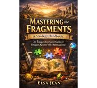 Mastering the Fragments: A Strategy Handbook: An Independent Guide for Dragon Quest VII: Reimagined