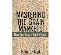 Mastering the Grain Markets: How Profits Are Really Made