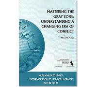 Mastering the Gray Zone: Understanding a Changing Era of Conflict