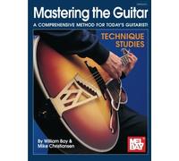 Mastering the Guitar - Technique Studies: A Comprehensive Method For Today's Guitarist!