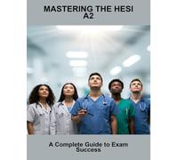 Mastering The Hesi A2: A Complete Guide To Exam Success