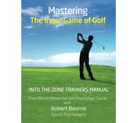 Mastering the Inner Game of Golf: Into the Zone Trainers Manual