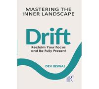Mastering The Inner Landscape Drift : Reclaim your focus and be fully present