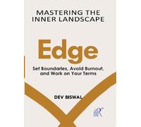 Mastering The Inner Landscape Edge : Set Boundaries, Avoid Burnout, And Work On Your Terms