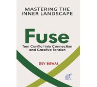 Mastering The Inner Landscape Fuse : Turn Conflict Into Connection And Creative Tension