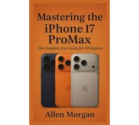 Mastering the iPhone 17 ProMax: The Complete User Guide for All Regions