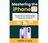 Mastering the iPhone 17: Ultimate Guide to Advanced Settings, Features, Pro Tips, Camera, Battery Optimization, and iOS 26 (Gadget manuals Made Easy)
