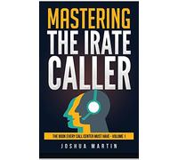 Mastering the Irate Caller: 1 (The Book Every Call Center Must Have)