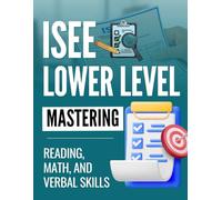 Mastering the ISEE Lower Level: Reading, Math, and Verbal Skills
