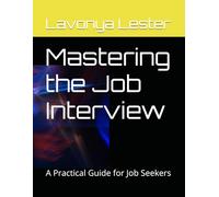 Mastering the Job Interview: A Practical Guide for Job Seekers