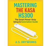 MASTERING THE KASA HS300: The Smart Power Strip Setup & Automation Guide