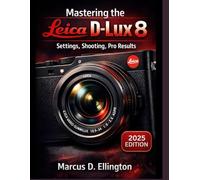 Mastering the Leica D-Lux 8: Practical Settings, Real-World Shooting, and Pro-Level Results