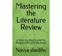 Mastering the Literature Review: A Step-by-Step Guide for Researchers and Students
