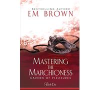 Mastering the Marchioness: A BDSM Historical Romance: Volume 1 (Cavern of Pleasures)