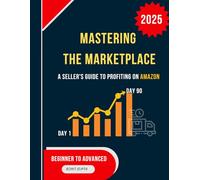 Mastering the Marketplace: A Seller's Guide to Profiting on Amazon: Beginner to advanced