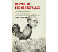Mastering the Marketplace: Popular Literature in Nineteenth-Century France