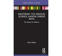 Mastering the Medical Science Liaison Career Path: The Science of Influence (Global Science Education)