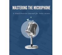 Mastering the Microphone: A Lined Practice Journal for Voice Actors | 100 Pages for Notes, Scripts, Warmups & VO Training | College-Ruled