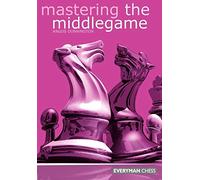 Mastering the Midgame (Everyman Chess)