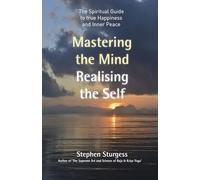 Mastering the Mind, Realising the Self: The spiritual guide to true happiness and inner peace