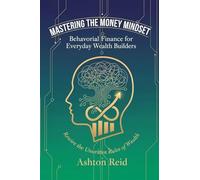 Mastering the Money Mindset: Behavioral Finance for Everyday Wealth Builders (1)