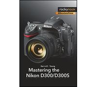 Mastering the Nikon D300/D300S