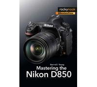 Mastering the Nikon D850