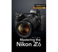 Mastering the Nikon Z6