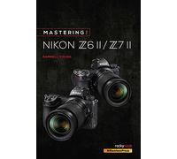 Mastering the Nikon Z6 II / Z7 II: (The Mastering Camera Guide)