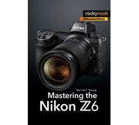 Mastering the Nikon Z6 – The Mastering Camera Guide – Rocky Nook