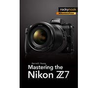 Rocky Nook – Mastering the Nikon Z7 – The Mastering Camera Guide