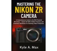 Mastering the Nikon ZR Camera: A Comprehensive Guide to the RED-Powered Mirrorless - Unlock 6K RAW, Hidden Features, and Cinematic Workflows for Stunning Video Production