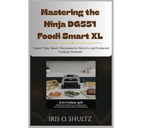 Mastering the Ninja DG551 Foodi Smart XL: “Expert Tips, Smart Thermometer Secrets, and Foolproof Cooking Methods”
