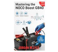 Mastering the NOCO Boost GB40: The Complete Step-by-Step Guide for Your Portable Jump Starter and Power Bank-Charging,Troubleshooting Guides,Roadside,Emergencies,Battery Problems,and Maintenance Tips