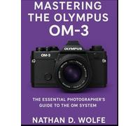 Mastering the Olympus OM-3: The Essential Photographer’s Guide to the OM System: 2 (photography)