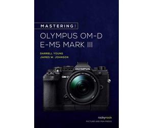 Mastering the Olympus OM-D E-M5 Mark III