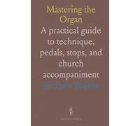 Mastering the Organ: A practical guide to technique, pedals, stops, and church accompaniment
