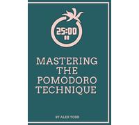 Mastering the Pomodoro: Unlocking Focus, Boosting Productivity, and Finding Fulfillment, One Pomodoro at a Time