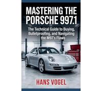 Mastering the Porsche 997.1: The Technical Guide to Buying, Bulletproofing, and Navigating the M97's Flaws (Vogel Teknik)