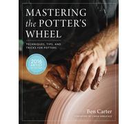 Mastering the Potter's Wheel : Techniques, Tips, and Tricks for Potters