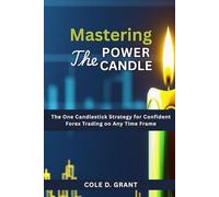 Mastering The Power Candle: The One Candlestick Strategy For Confident Forex Trading On Any Time Frame