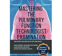 Mastering the Pulmonary Technologist Exam (Includes 2 Full Length Mock Exams) (Mastering the Pulmonary Function Technology Examination)