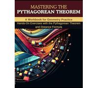 Mastering the Pythagorean Theorem: A Workbook for Geometry Practice: Hands-On Exercises with the Pythagorean Theorem and Distance Formula