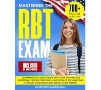 Mastering the RBT Exam: Comprehensive Study Guide with Over 700 Practice Questions, Proven Strategies, and Detailed Explanations to Boost Confidence and Reduce Exam Anxiety