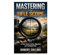 Mastering the Rifle Scope: A Clear Guide to Setup, Alignment, and Confident Use