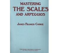 Mastering The Scales and Arpeggios, A Complete and Practical System for Studying The Scales and Arpeggios From the Most Elementary Steps To The ... Degree of Velocity and Artistic Perfection by James Francis Cooke (1913) Sheet music