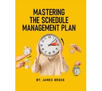 MASTERING THE SCHEDULE MANAGEMENT PLAN