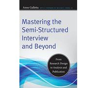 Mastering the Semi-Structured Interview and Beyond: From Research Design to Analysis and Publication: 18 (Qualitative Studies in Psychology)
