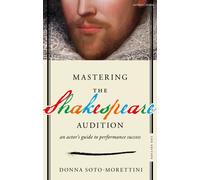 Mastering The Shakespeare Audition : An Actor's Guide to Performance Success