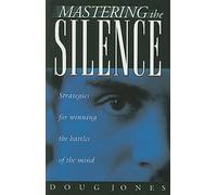 Mastering the Silence: Strategies for Winning the Battles of the Mind